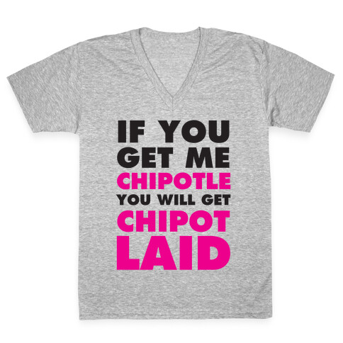 If You Get Me Chipotle You Will Get ChipotLAID V-Neck Tee Shirt