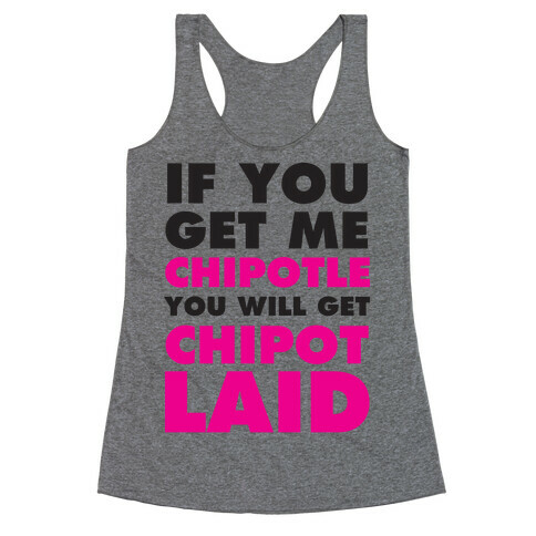 If You Get Me Chipotle You Will Get ChipotLAID Racerback Tank Top