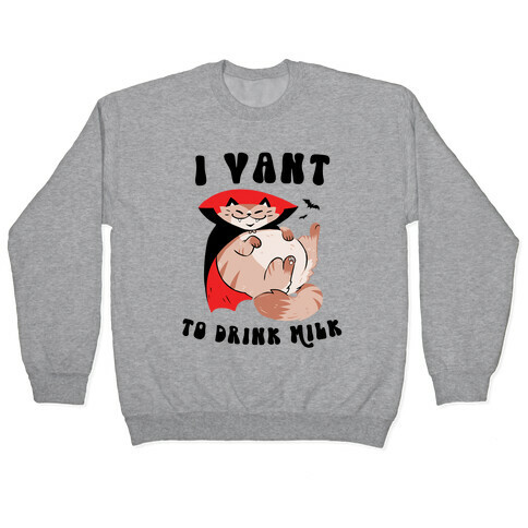 I Vant To Drink Milk Cat Dracula Pullover