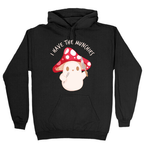 I Have The Munchies Hooded Sweatshirt