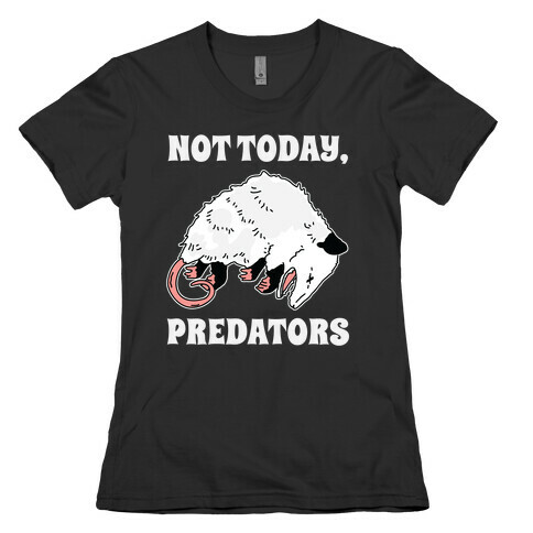 Not Today Predators Opossum Womens T-Shirt