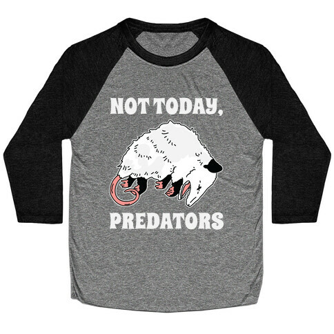 Not Today Predators Opossum Baseball Tee