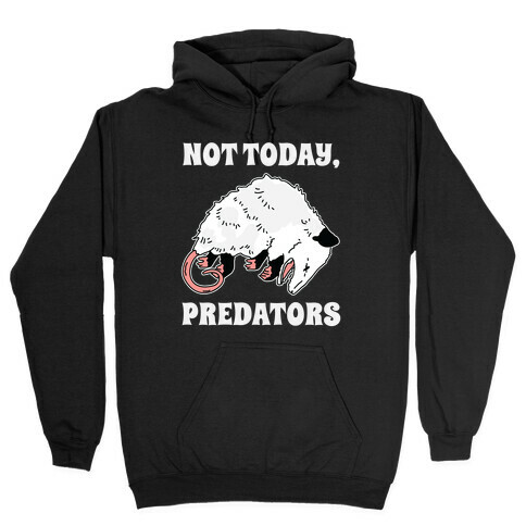 Not Today Predators Opossum Hooded Sweatshirt