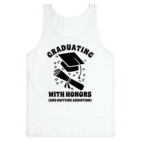 Graduating With Honors (And Caffeine Addiction). Tank Top