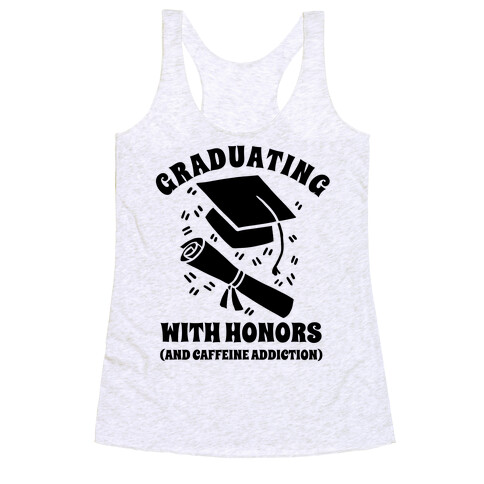 Graduating With Honors (And Caffeine Addiction). Racerback Tank Top