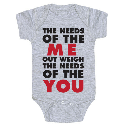 The Needs Of The Me Out Weight The Needs Of The You Baby One-Piece