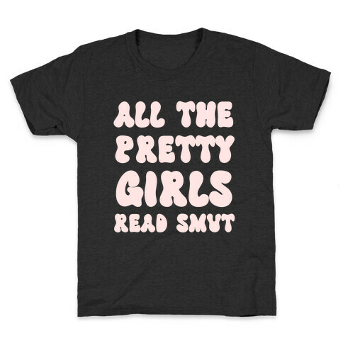 All The Pretty Girls Read Smut Kids T-Shirt