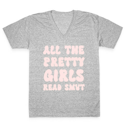 All The Pretty Girls Read Smut V-Neck Tee Shirt