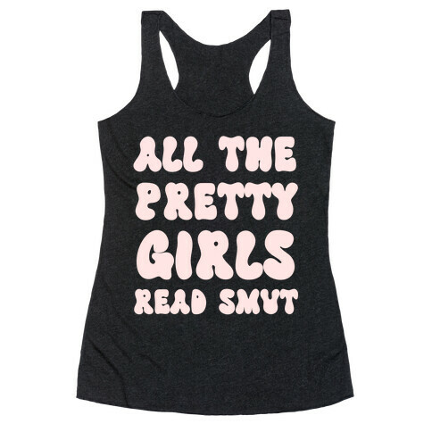 All The Pretty Girls Read Smut Racerback Tank Top