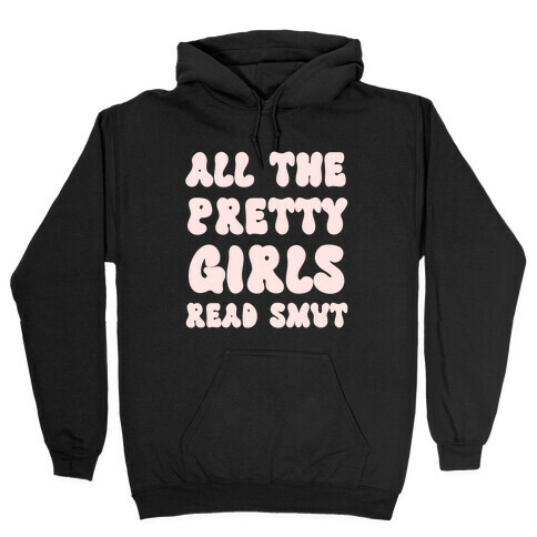 All The Pretty Girls Read Smut Hooded Sweatshirt