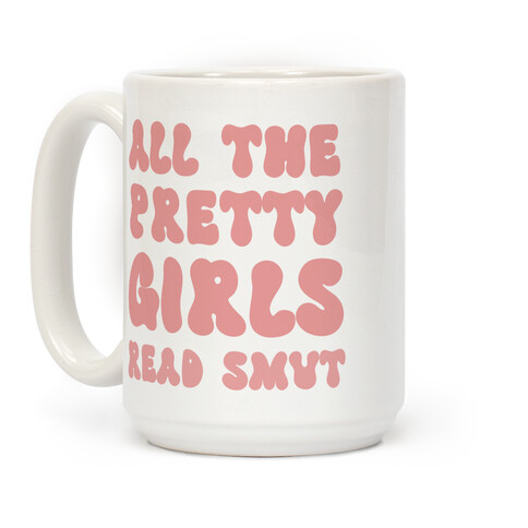 All The Pretty Girls Read Smut Coffee Mug