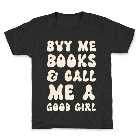 Buy Me Books And Call Me A Good Girl Kids T-Shirt