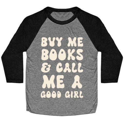Buy Me Books And Call Me A Good Girl Baseball Tee