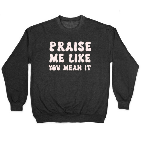 Praise Me Like You Mean It Pullover