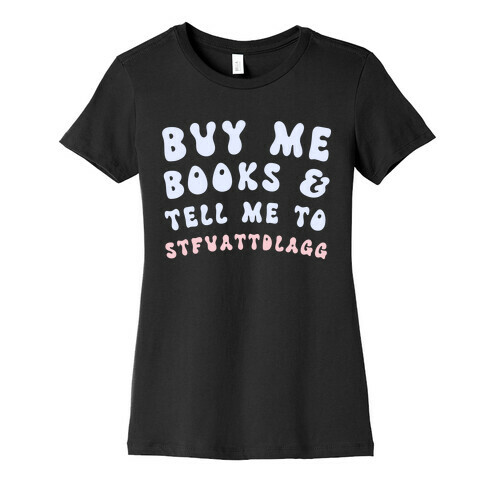 Buy Me Books And Tell Me To STFUATTDLAGG Womens T-Shirt