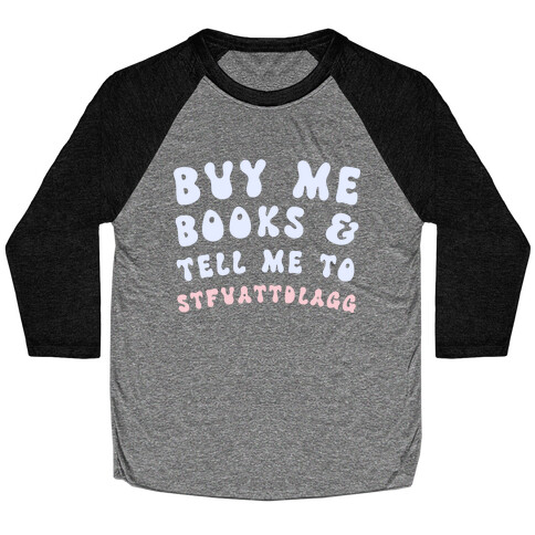 Buy Me Books And Tell Me To STFUATTDLAGG Baseball Tee