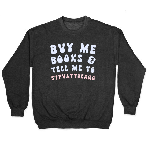 Buy Me Books And Tell Me To STFUATTDLAGG Pullover