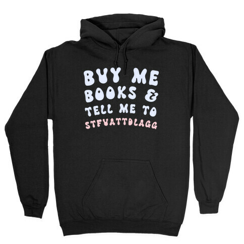 Buy Me Books And Tell Me To STFUATTDLAGG Hooded Sweatshirt