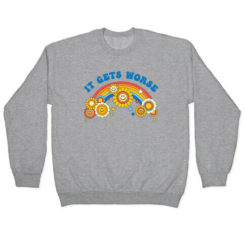 It Gets Worse Retro Flowers Pullover