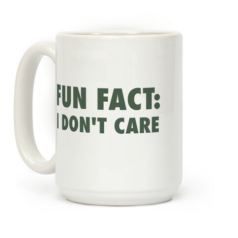 Fun Fact: I Don't Care Coffee Mug