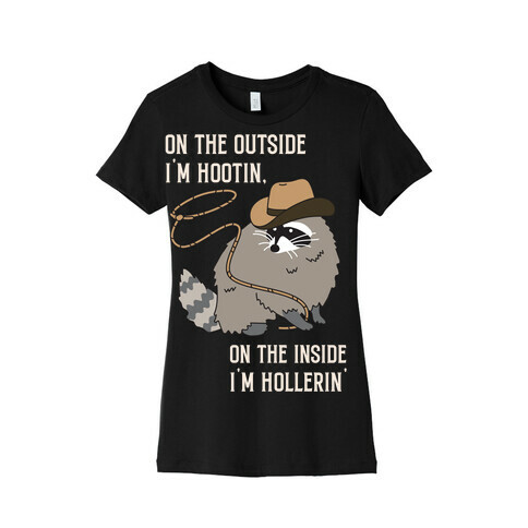 On The Outside I'm Hootin, On The Inside I'm Hollerin' Womens T-Shirt
