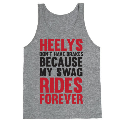 Heelys Don't Have Break Because My Swag Rides Forever Tank Top