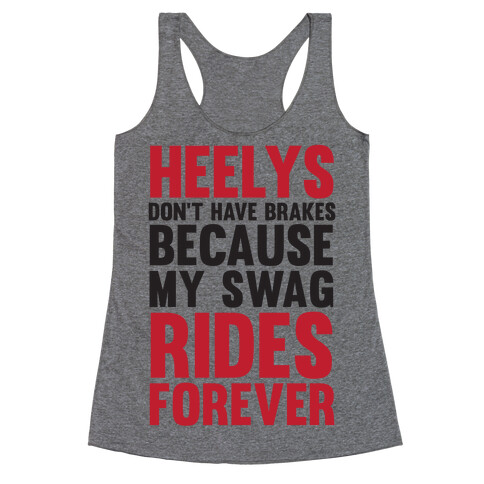 Heelys Don't Have Break Because My Swag Rides Forever Racerback Tank Top
