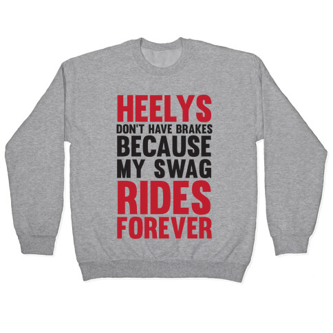 Heelys Don't Have Break Because My Swag Rides Forever Pullover