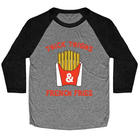 Thick Thighs and French Fries Baseball Tee