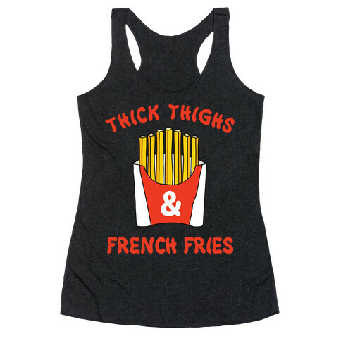 Thick Thighs and French Fries Racerback Tank Top