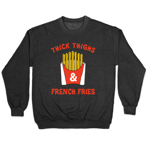 Thick Thighs and French Fries Pullover