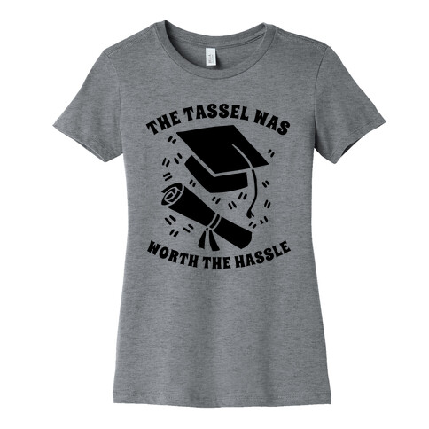 The Tassel Was Worth The Hassle. Womens T-Shirt