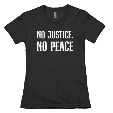 No Justice, No Peace With A Graphic Of A Peace Symbol And A Gavel Womens T-Shirt