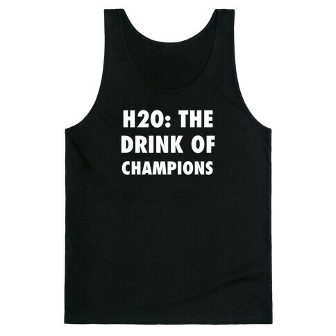 H2o: The Drink Of Champions Tank Top