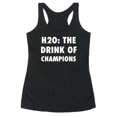 H2o: The Drink Of Champions Racerback Tank Top