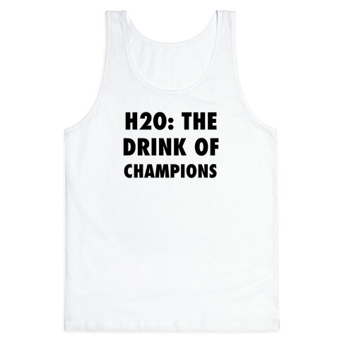 H2o: The Drink Of Champions Tank Top
