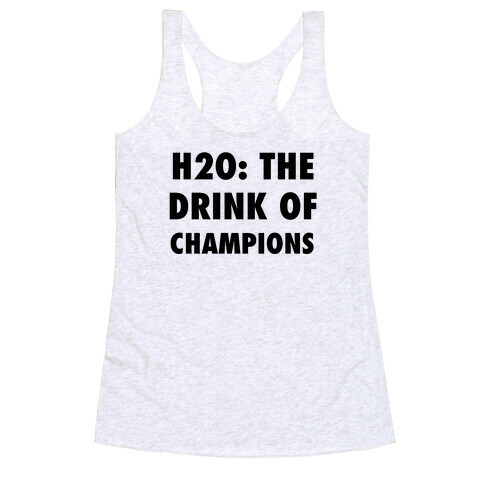 H2o: The Drink Of Champions Racerback Tank Top