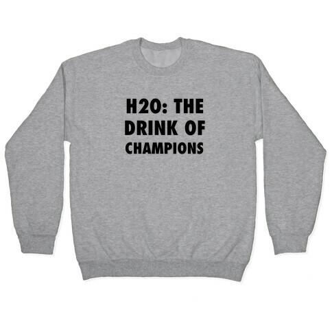 H2o: The Drink Of Champions Pullover