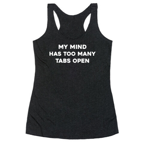 My Mind Has Too Many Tabs Open Racerback Tank Top