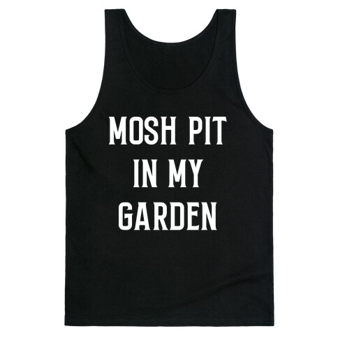 Mosh Pit In My Garden Tank Top