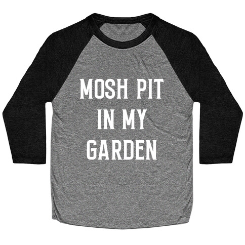 Mosh Pit In My Garden Baseball Tee