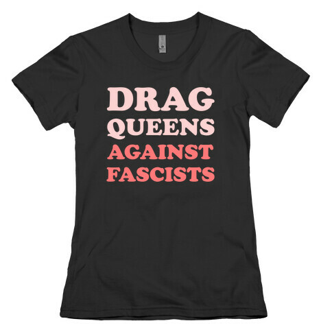 Drag Queens Against Fascists Womens T-Shirt