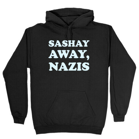 Sashay Away, Nazis Hooded Sweatshirt