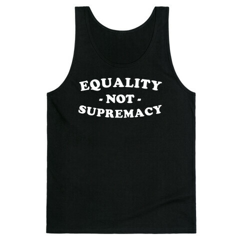 Equality, Not Supremacy Tank Top