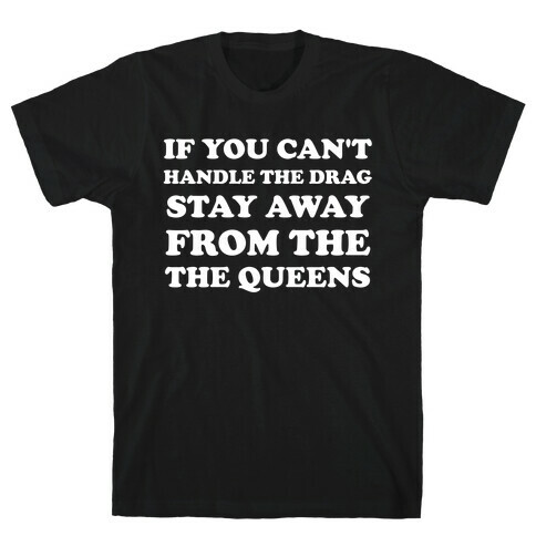 If You Can't Handle The Drag, Stay Away From The Queens T-Shirt