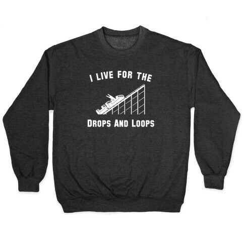 I Live For The Drops And Loops Pullover
