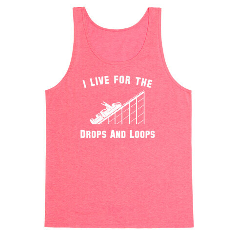 I Live For The Drops And Loops Tank Top