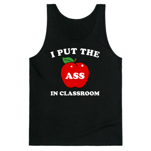 I Put the 'Ass' in Classroom Tank Top