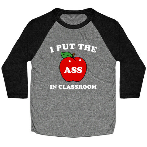 I Put the 'Ass' in Classroom Baseball Tee