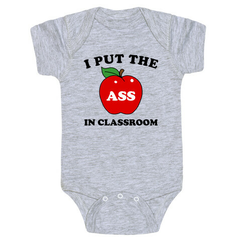I Put the 'Ass' in Classroom Baby One-Piece